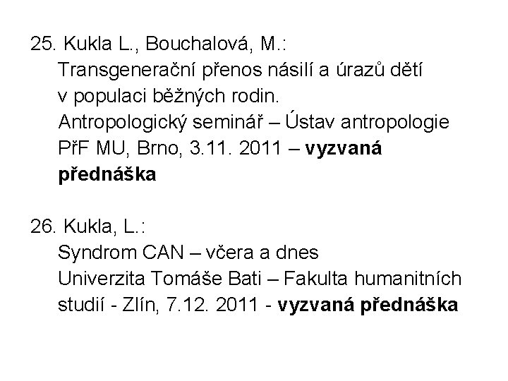 25. Kukla L. , Bouchalová, M. : Transgenerační přenos násilí a úrazů dětí v