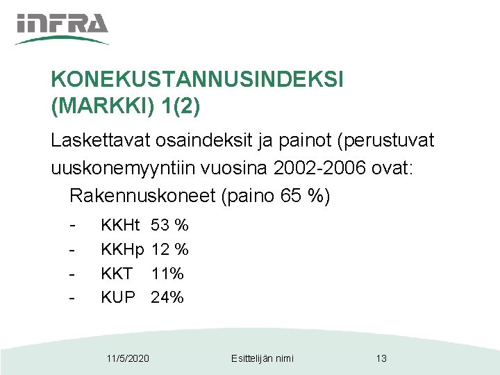 KONEKUSTANNUSINDEKSI (MARKKI) 1(2) Laskettavat osaindeksit ja painot (perustuvat uuskonemyyntiin vuosina 2002 -2006 ovat: Rakennuskoneet