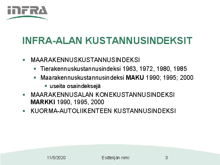 INFRA-ALAN KUSTANNUSINDEKSIT § MAARAKENNUSKUSTANNUSINDEKSI § Tierakennuskustannusindeksi 1963, 1972, 1980, 1985 § Maarakennuskustannusindeksi MAKU 1990;