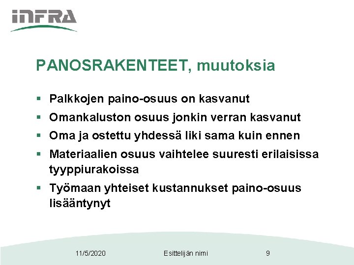 PANOSRAKENTEET, muutoksia § Palkkojen paino-osuus on kasvanut § Omankaluston osuus jonkin verran kasvanut §