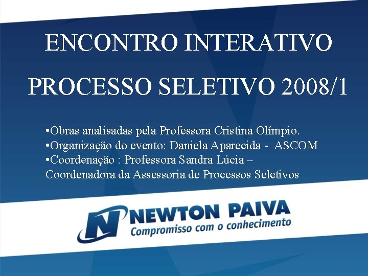 ENCONTRO INTERATIVO PROCESSO SELETIVO 2008/1 • Obras analisadas pela Professora Cristina Olímpio. • Organização