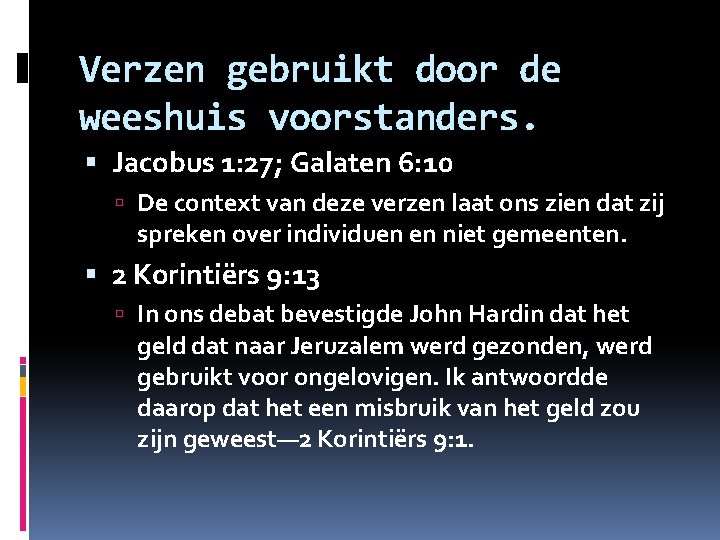 Verzen gebruikt door de weeshuis voorstanders. Jacobus 1: 27; Galaten 6: 10 De context Verzen gebruikt door de weeshuis voorstanders. Jacobus 1: 27; Galaten 6: 10 De context