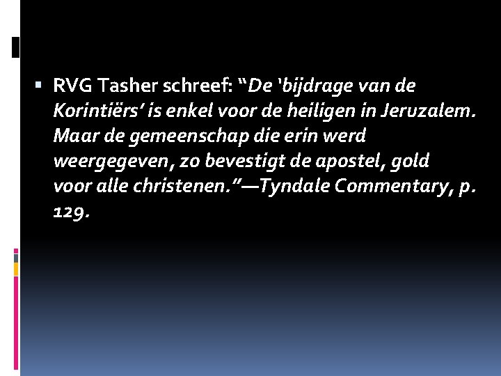 RVG Tasher schreef: “De ‘bijdrage van de Korintiërs’ is enkel voor de heiligen RVG Tasher schreef: “De ‘bijdrage van de Korintiërs’ is enkel voor de heiligen