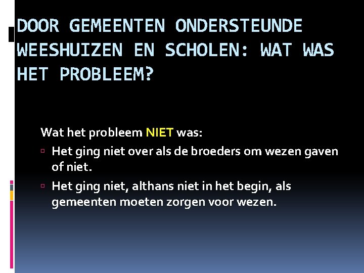 DOOR GEMEENTEN ONDERSTEUNDE WEESHUIZEN EN SCHOLEN: WAT WAS HET PROBLEEM? Wat het probleem NIET DOOR GEMEENTEN ONDERSTEUNDE WEESHUIZEN EN SCHOLEN: WAT WAS HET PROBLEEM? Wat het probleem NIET
