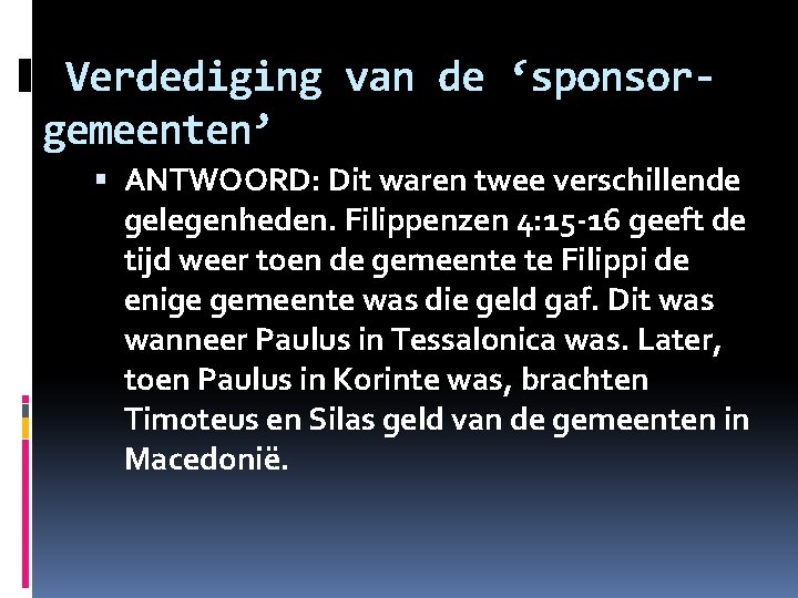 Verdediging van de ‘sponsorgemeenten’ ANTWOORD: Dit waren twee verschillende gelegenheden. Filippenzen 4: 15 -16 Verdediging van de ‘sponsorgemeenten’ ANTWOORD: Dit waren twee verschillende gelegenheden. Filippenzen 4: 15 -16