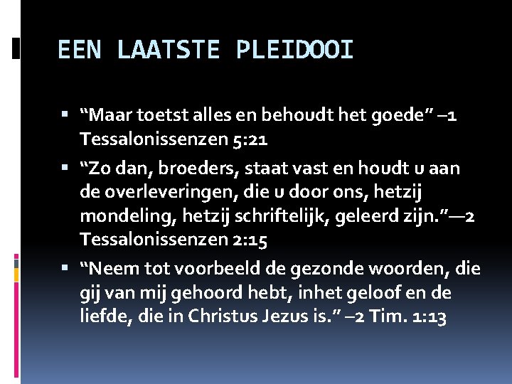 EEN LAATSTE PLEIDOOI “Maar toetst alles en behoudt het goede” – 1 Tessalonissenzen 5: EEN LAATSTE PLEIDOOI “Maar toetst alles en behoudt het goede” – 1 Tessalonissenzen 5: