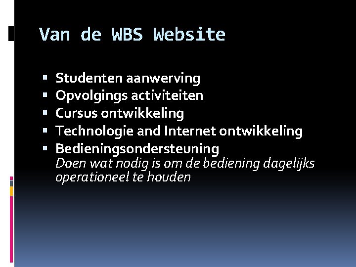 Van de WBS Website Studenten aanwerving Opvolgings activiteiten Cursus ontwikkeling Technologie and Internet ontwikkeling Van de WBS Website Studenten aanwerving Opvolgings activiteiten Cursus ontwikkeling Technologie and Internet ontwikkeling