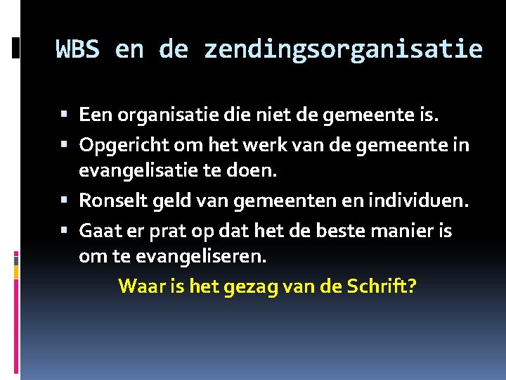 WBS en de zendingsorganisatie Een organisatie die niet de gemeente is. Opgericht om het WBS en de zendingsorganisatie Een organisatie die niet de gemeente is. Opgericht om het