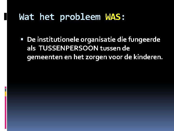 Wat het probleem WAS: De institutionele organisatie die fungeerde als TUSSENPERSOON tussen de gemeenten Wat het probleem WAS: De institutionele organisatie die fungeerde als TUSSENPERSOON tussen de gemeenten