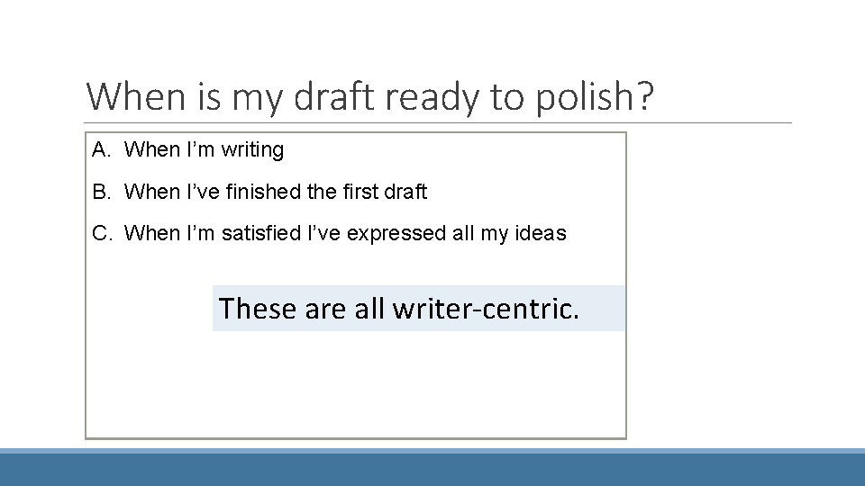 When is my draft ready to polish? A. When I’m writing B. When I’ve