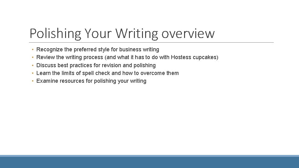 Polishing Your Writing overview • • • Recognize the preferred style for business writing