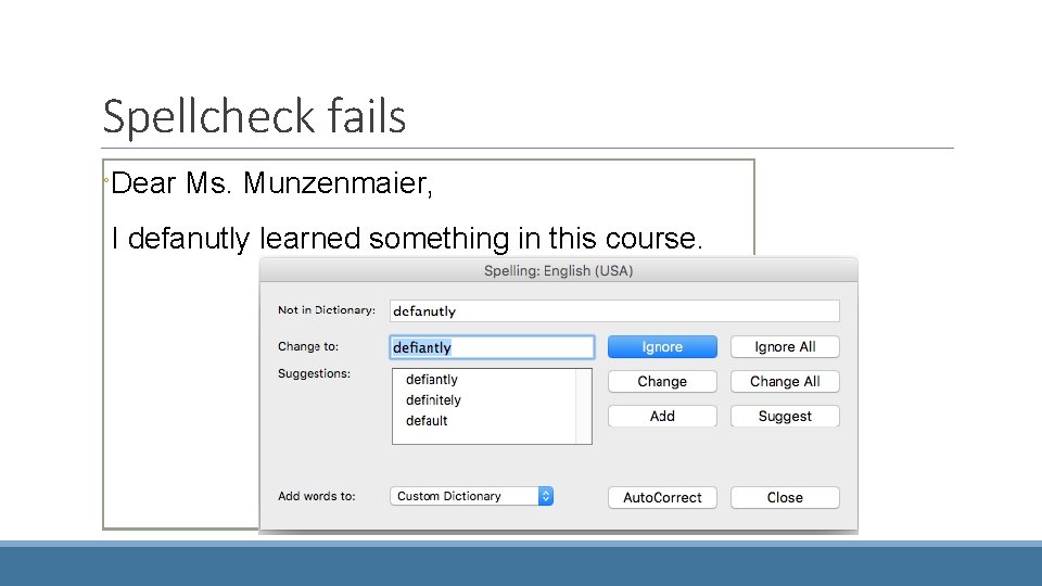 Spellcheck fails ◦Dear Ms. Munzenmaier, I defanutly learned something in this course. 