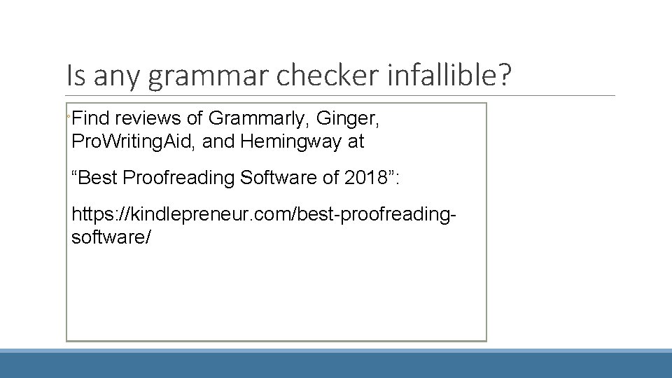 Is any grammar checker infallible? ◦Find reviews of Grammarly, Ginger, Pro. Writing. Aid, and
