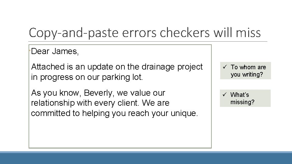 Copy-and-paste errors checkers will miss ◦Dear James, Attached is an update on the drainage