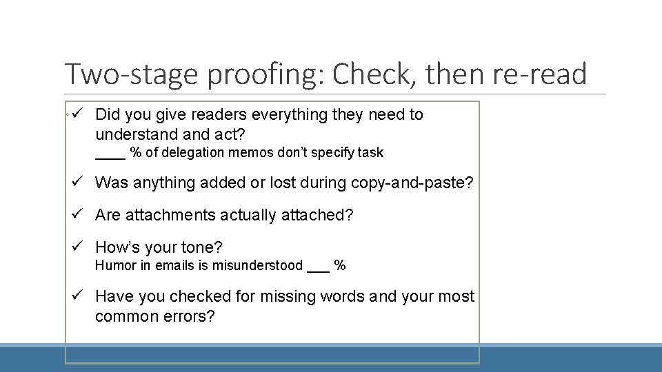 Two-stage proofing: Check, then re-read ◦ü Did you give readers everything they need to