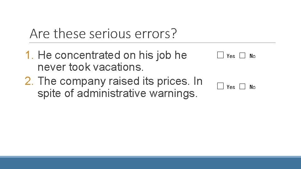 Are these serious errors? 1. He concentrated on his job he never took vacations.
