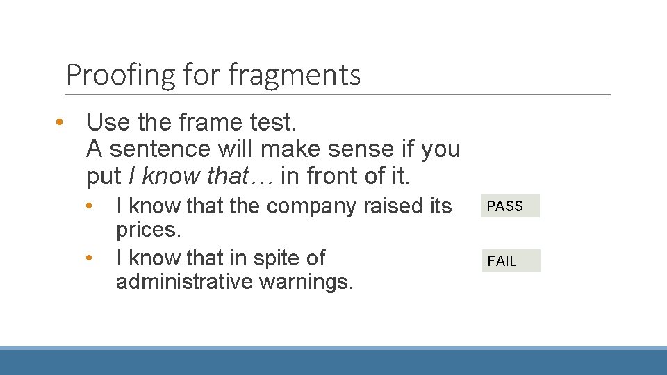 Proofing for fragments • Use the frame test. A sentence will make sense if