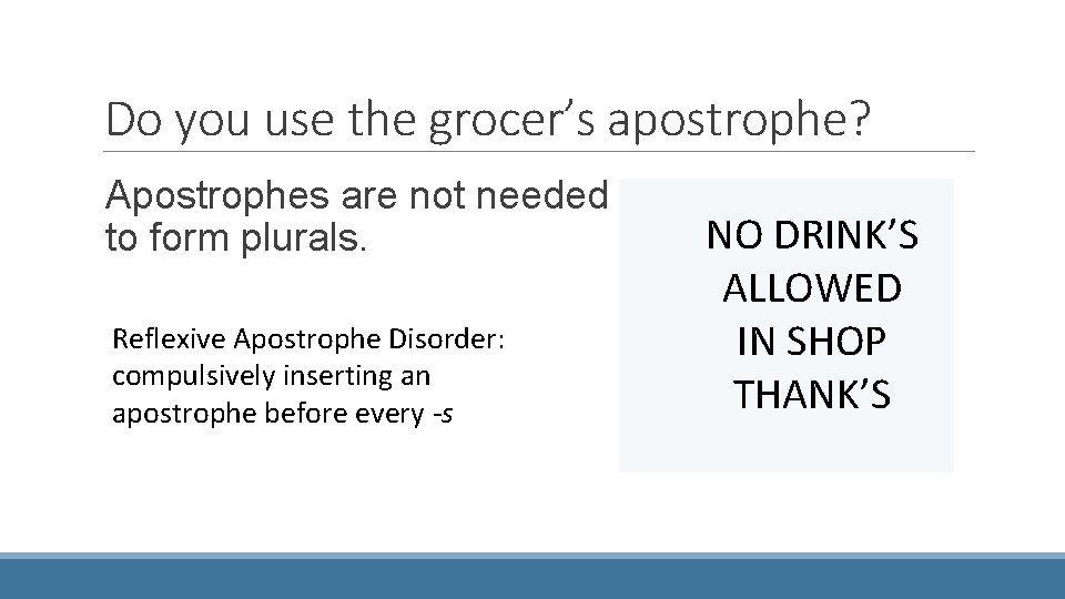 Do you use the grocer’s apostrophe? Apostrophes are not needed to form plurals. Reflexive