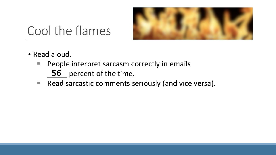 Cool the flames • Read aloud. § People interpret sarcasm correctly in emails 56