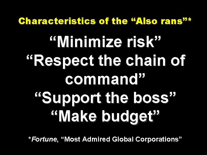 Characteristics of the “Also rans”* “Minimize risk” “Respect the chain of command” “Support the