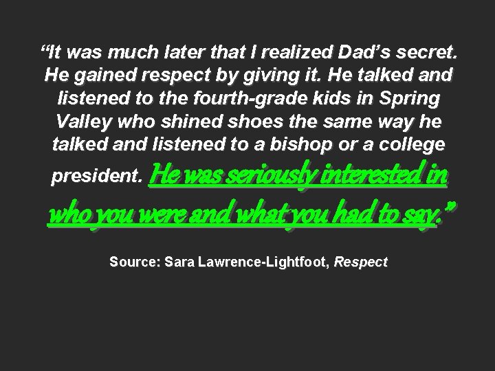 “It was much later that I realized Dad’s secret. He gained respect by giving