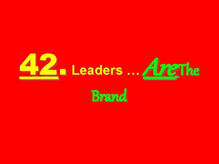 42. Leaders … Are The Brand 