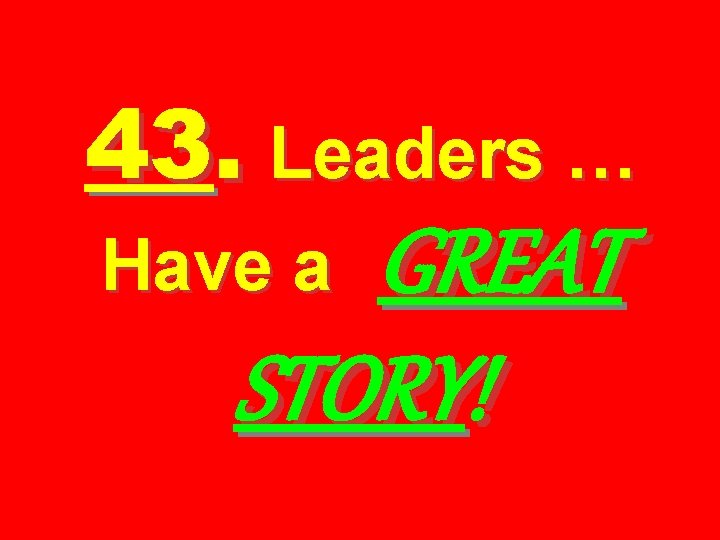 43. Leaders … GREAT STORY! Have a 