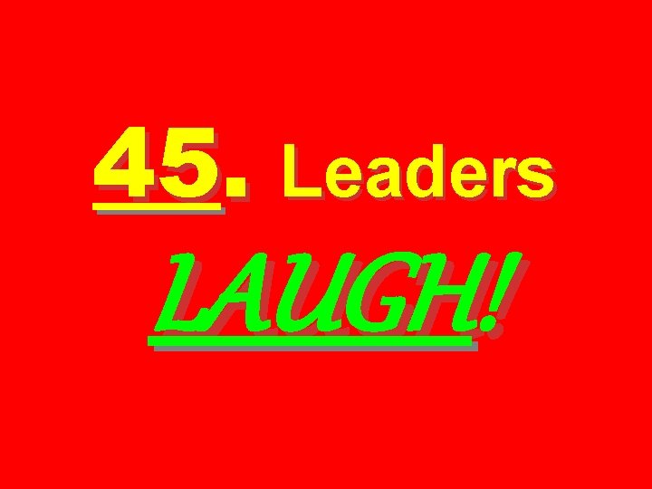 45. Leaders LAUGH! 