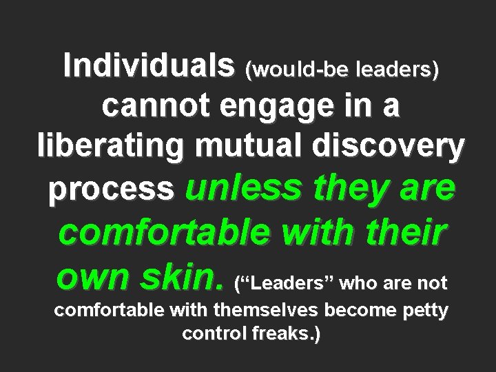 Individuals (would-be leaders) cannot engage in a liberating mutual discovery process unless they are