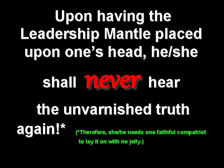 Upon having the Leadership Mantle placed upon one’s head, he/she shall never hear the