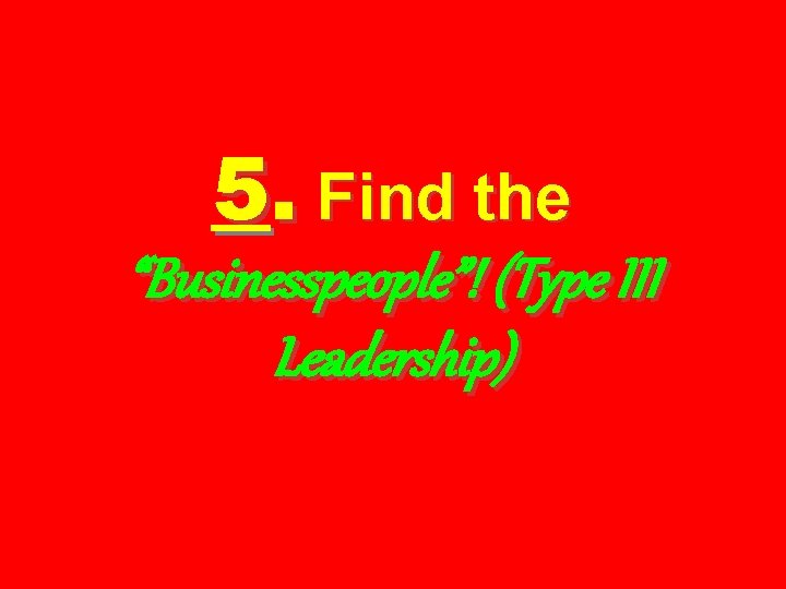 5. Find the “Businesspeople”! (Type III Leadership) 