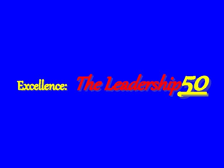 Excellence: 50 The Leadership 