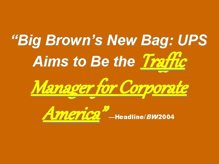 “Big Brown’s New Bag: UPS Aims to Be the Traffic Manager for Corporate America”