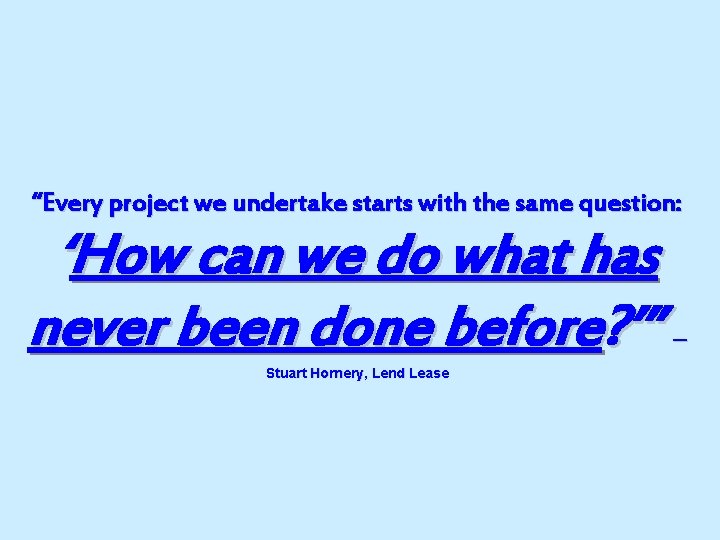 “Every project we undertake starts with the same question: ‘How can we do what