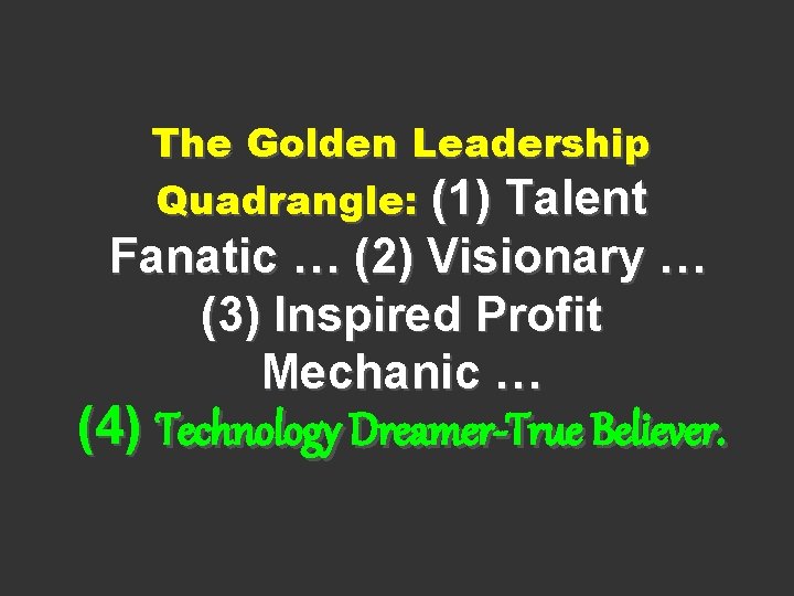 The Golden Leadership Quadrangle: (1) Talent Fanatic … (2) Visionary … (3) Inspired Profit