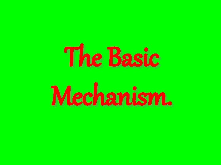 The Basic Mechanism. 