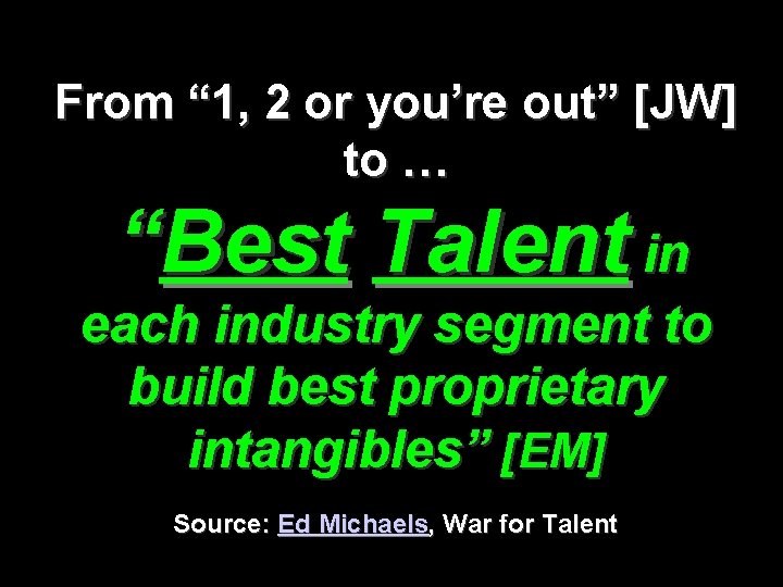 From “ 1, 2 or you’re out” [JW] to … “Best Talent in each