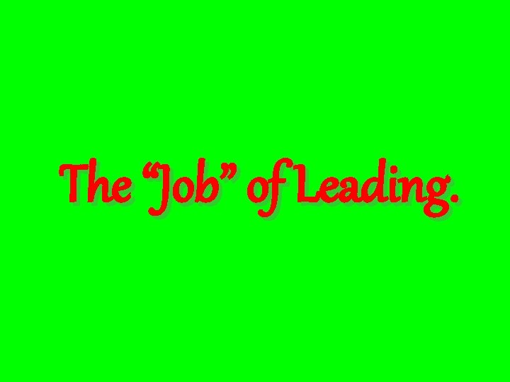 The “Job” of Leading. 