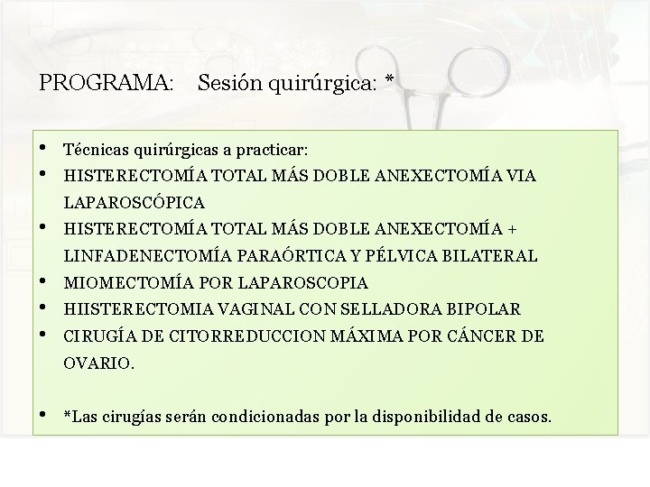 PROGRAMA: Sesión quirúrgica: * • • Técnicas quirúrgicas a practicar: HISTERECTOMÍA TOTAL MÁS DOBLE