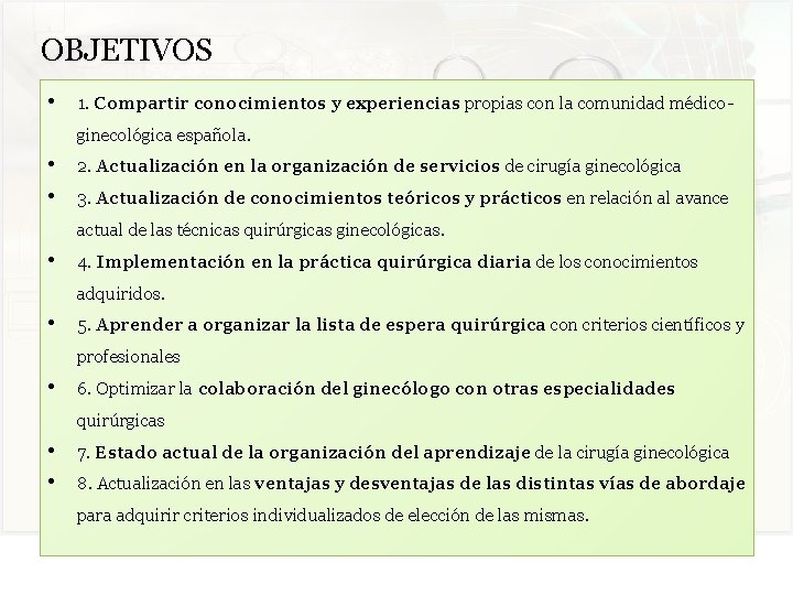 OBJETIVOS • 1. Compartir conocimientos y experiencias propias con la comunidad médicoginecológica española. •