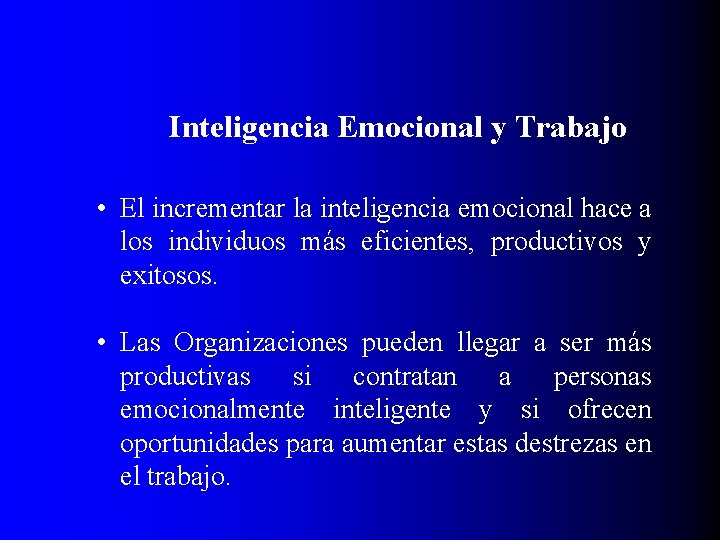 Inteligencia Emocional y Trabajo • El incrementar la inteligencia emocional hace a los individuos Inteligencia Emocional y Trabajo • El incrementar la inteligencia emocional hace a los individuos