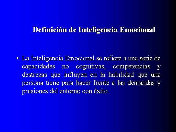 Definición de Inteligencia Emocional • La Inteligencia Emocional se refiere a una serie de