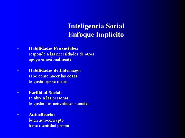 Inteligencia Social Enfoque Implícito • Habilidades Pro sociales: responde a las necesidades de otros