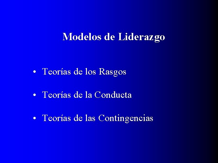 Modelos de Liderazgo • Teorías de los Rasgos • Teorías de la Conducta •