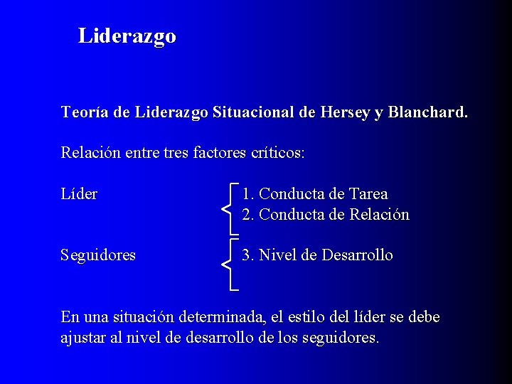 Liderazgo Teoría de Liderazgo Situacional de Hersey y Blanchard. Relación entre tres factores críticos: