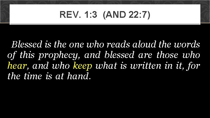 REV. 1: 3 (AND 22: 7) “Blessed is the one who reads aloud the