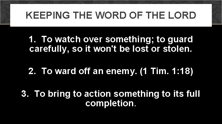 KEEPING THE WORD OF THE LORD 1. To watch over something; to guard carefully,