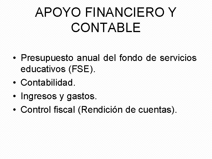 APOYO FINANCIERO Y CONTABLE • Presupuesto anual del fondo de servicios educativos (FSE). •