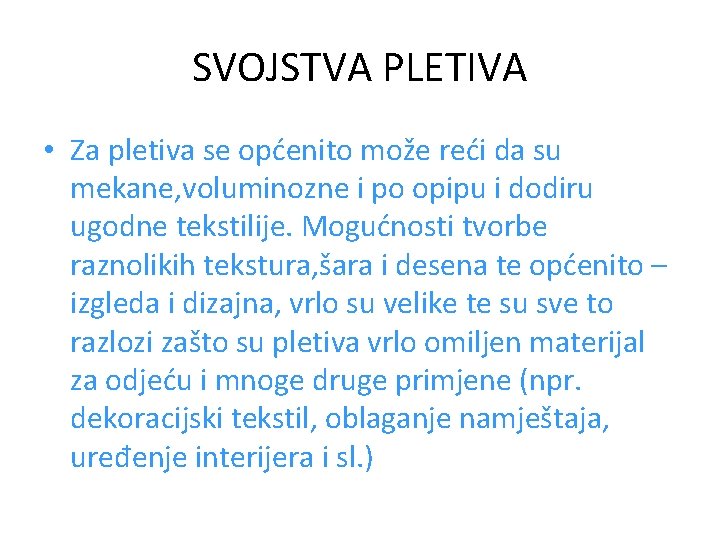 SVOJSTVA PLETIVA • Za pletiva se općenito može reći da su mekane, voluminozne i