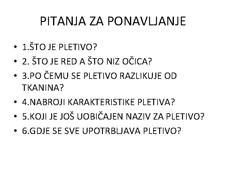 PITANJA ZA PONAVLJANJE • 1. ŠTO JE PLETIVO? • 2. ŠTO JE RED A PITANJA ZA PONAVLJANJE • 1. ŠTO JE PLETIVO? • 2. ŠTO JE RED A